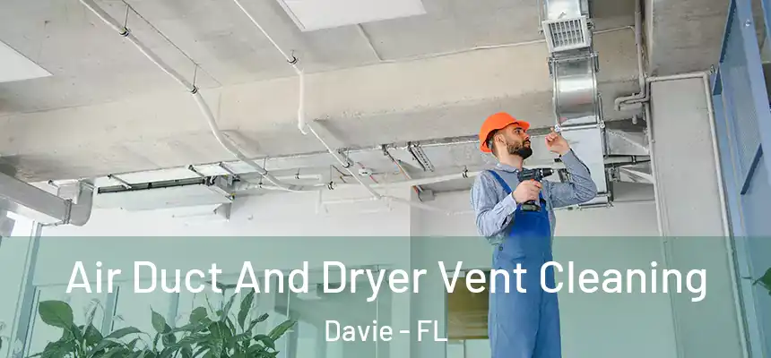 Air Duct And Dryer Vent Cleaning Davie - FL