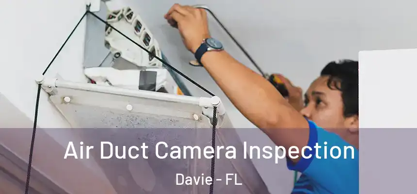 Air Duct Camera Inspection Davie - FL