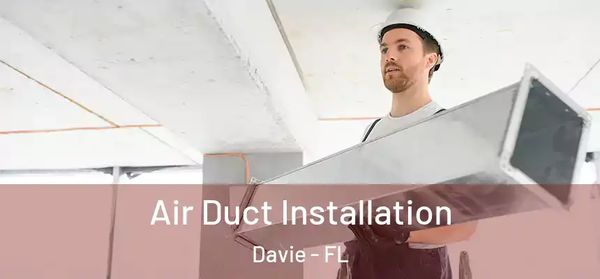 Air Duct Installation Davie - FL
