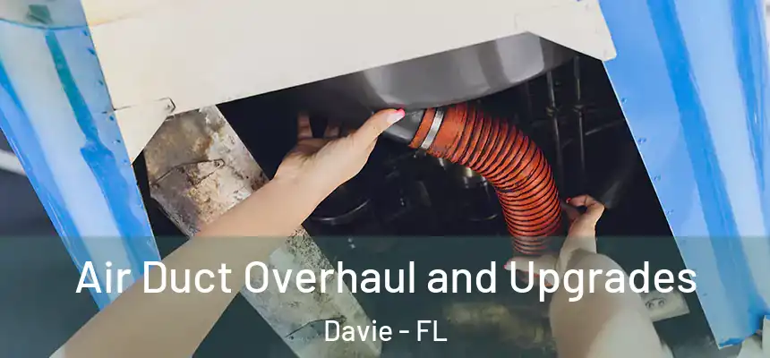 Air Duct Overhaul and Upgrades Davie - FL