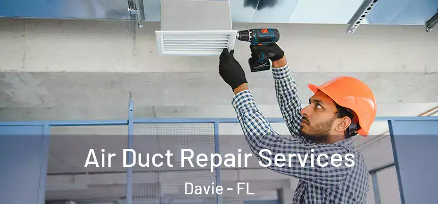 Air Duct Repair Services Davie - FL