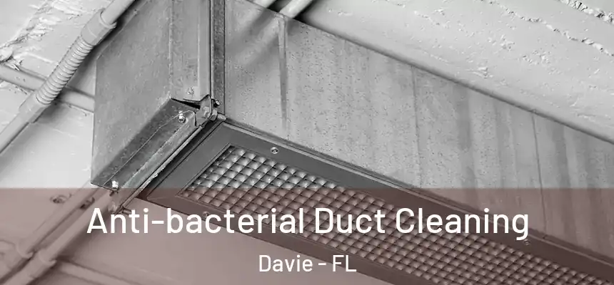 Anti-bacterial Duct Cleaning Davie - FL