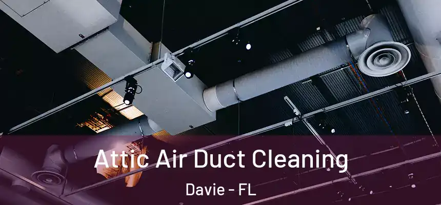 Attic Air Duct Cleaning Davie - FL