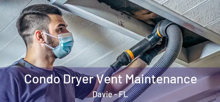 Condo Dryer Vent Maintenance Davie - FL