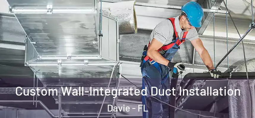 Custom Wall-Integrated Duct Installation Davie - FL