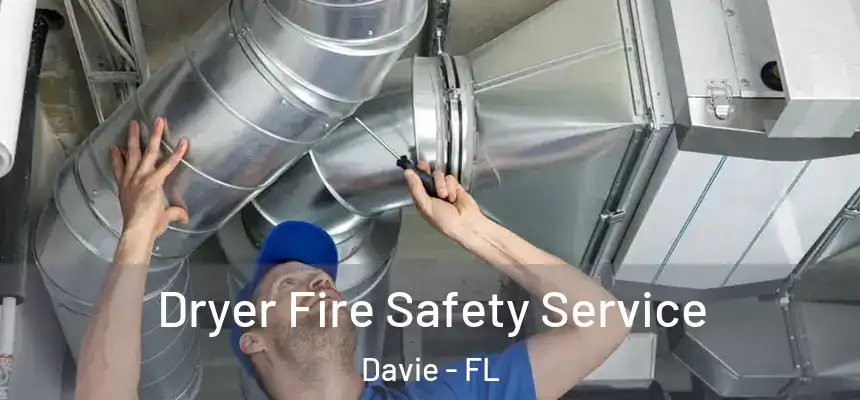 Dryer Fire Safety Service Davie - FL