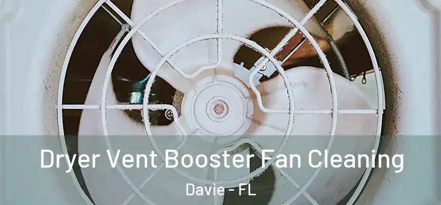Dryer Vent Booster Fan Cleaning Davie - FL