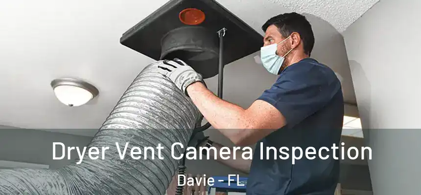 Dryer Vent Camera Inspection Davie - FL