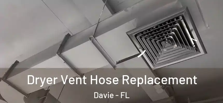 Dryer Vent Hose Replacement Davie - FL