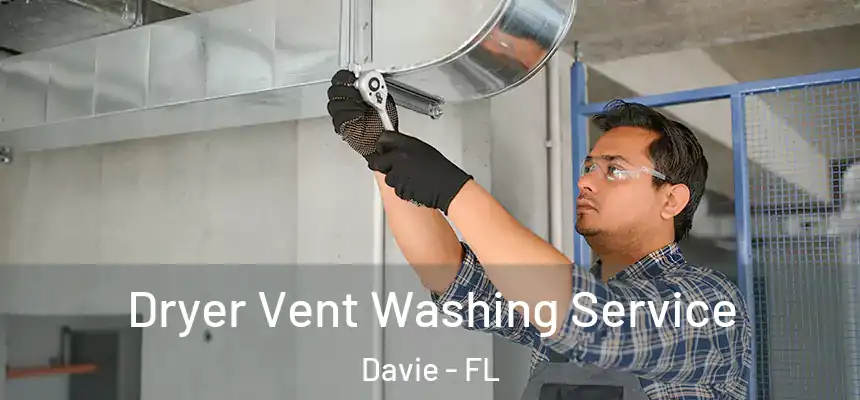 Dryer Vent Washing Service Davie - FL