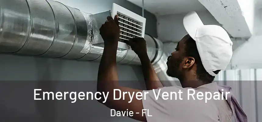 Emergency Dryer Vent Repair Davie - FL