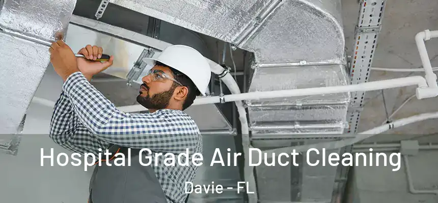Hospital Grade Air Duct Cleaning Davie - FL