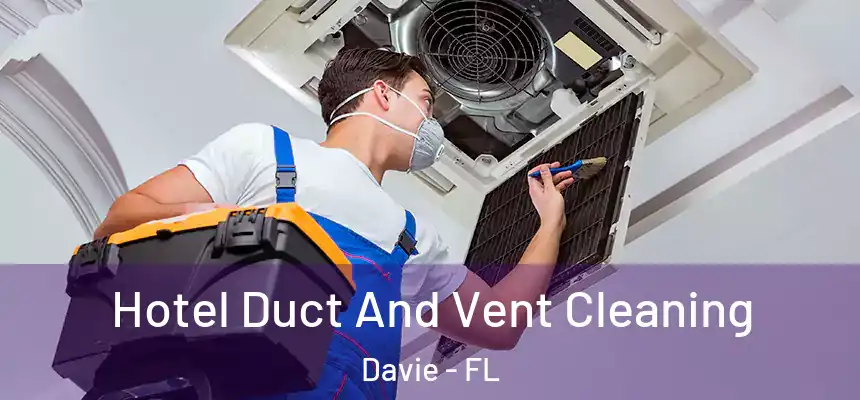 Hotel Duct And Vent Cleaning Davie - FL
