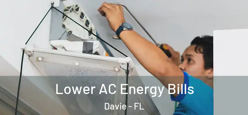 Lower AC Energy Bills Davie - FL