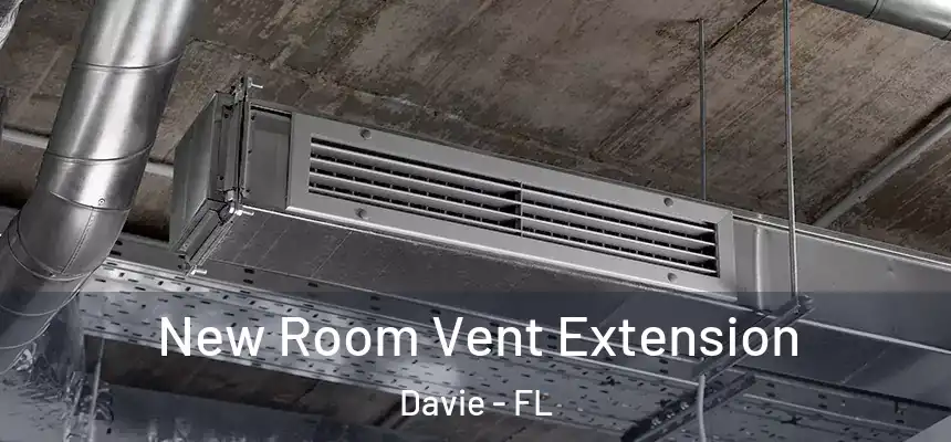 New Room Vent Extension Davie - FL