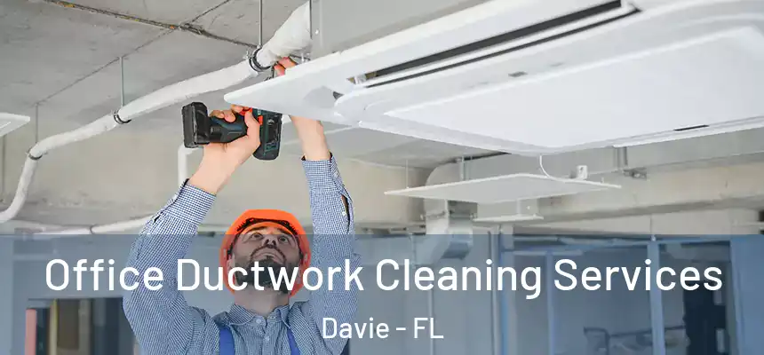 Office Ductwork Cleaning Services Davie - FL