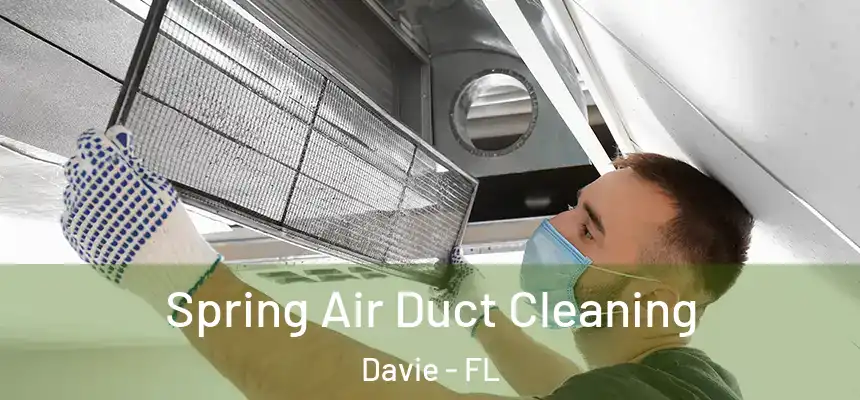 Spring Air Duct Cleaning Davie - FL