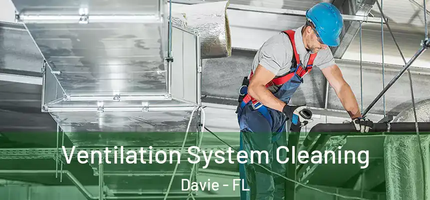Ventilation System Cleaning Davie - FL
