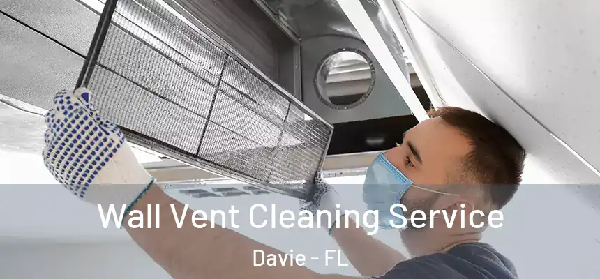 Wall Vent Cleaning Service Davie - FL