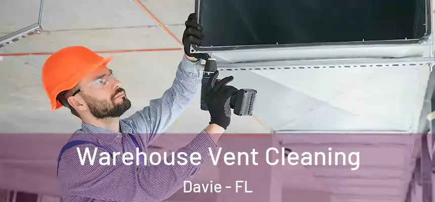 Warehouse Vent Cleaning Davie - FL
