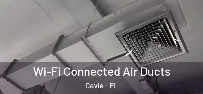 Wi-Fi Connected Air Ducts Davie - FL